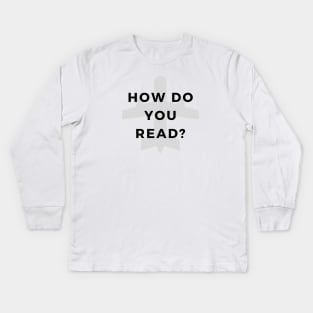 How Do You Read? Kids Long Sleeve T-Shirt